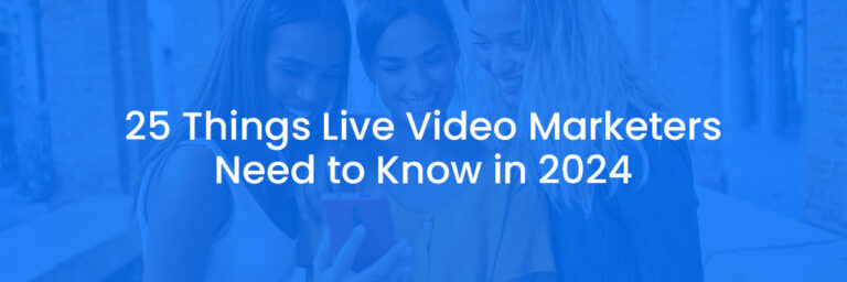 25 things live video marketers need to know in 2024